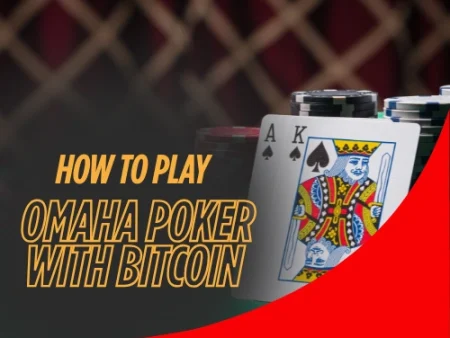 How to Play Omaha Poker with Bitcoin: Rules and Tips
