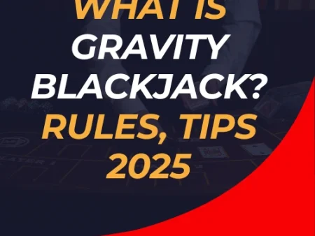 what is gravity blackjack? Rules, Tips 2025